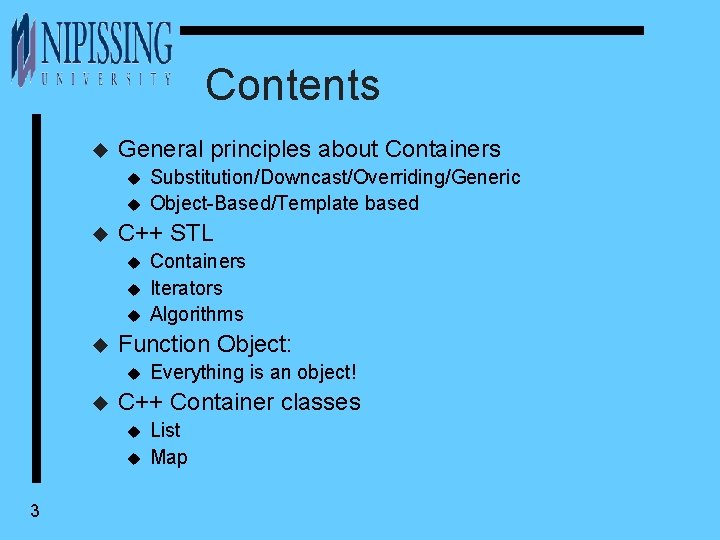Contents u General principles about Containers u u u C++ STL u u Everything