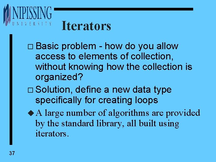 Iterators o Basic problem - how do you allow access to elements of collection,