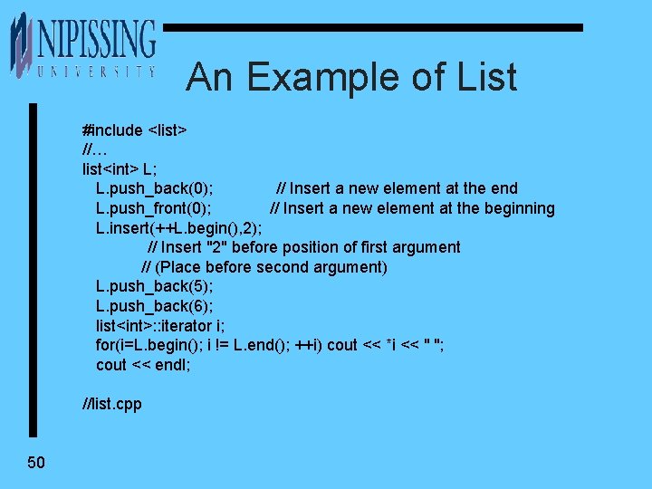 An Example of List #include <list> //… list<int> L; L. push_back(0); // Insert a
