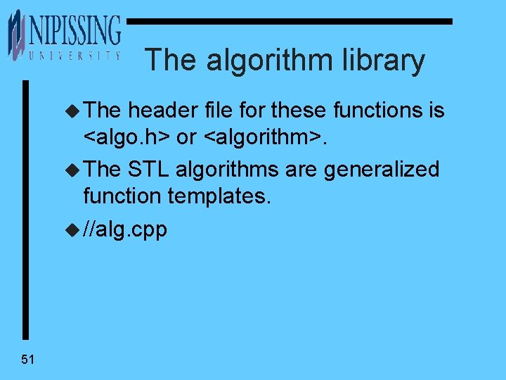 The algorithm library u The header file for these functions is <algo. h> or