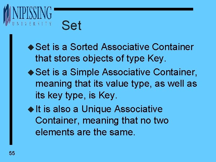 Set u Set is a Sorted Associative Container that stores objects of type Key.