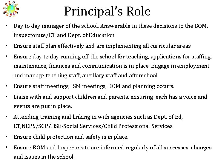 Principal’s Role • Day to day manager of the school. Answerable in these decisions