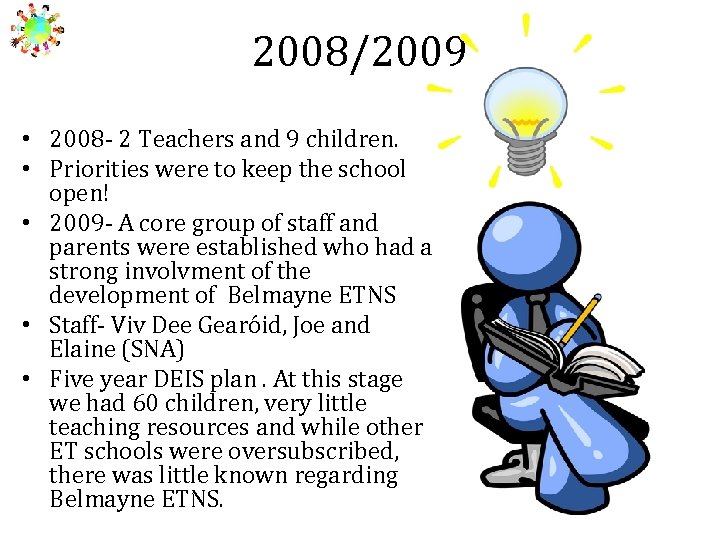 2008/2009 • 2008 - 2 Teachers and 9 children. • Priorities were to keep