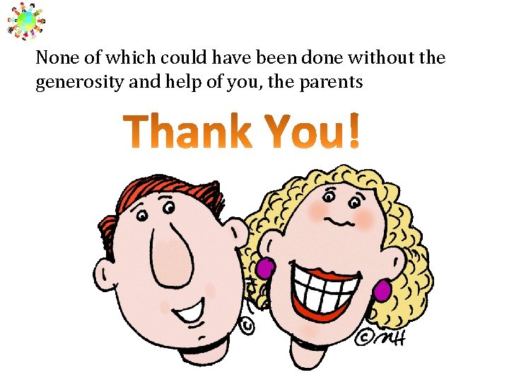None of which could have been done without the generosity and help of you,
