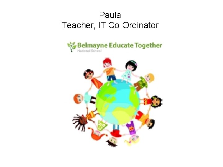 Paula Teacher, IT Co-Ordinator 