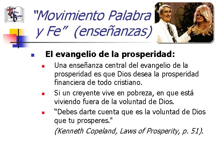 “Movimiento Palabra y Fe” (enseñanzas) El evangelio de la prosperidad: n n Una enseñanza