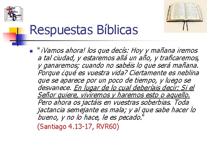 Respuestas Bíblicas n "¡Vamos ahora! los que decís: Hoy y mañana iremos a tal