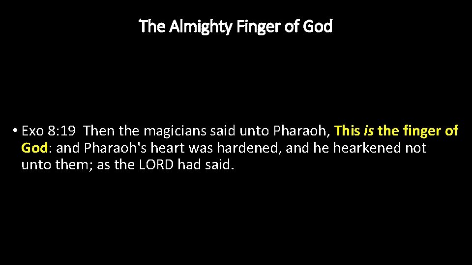 The Almighty Finger of God • Exo 8: 19 Then the magicians said unto