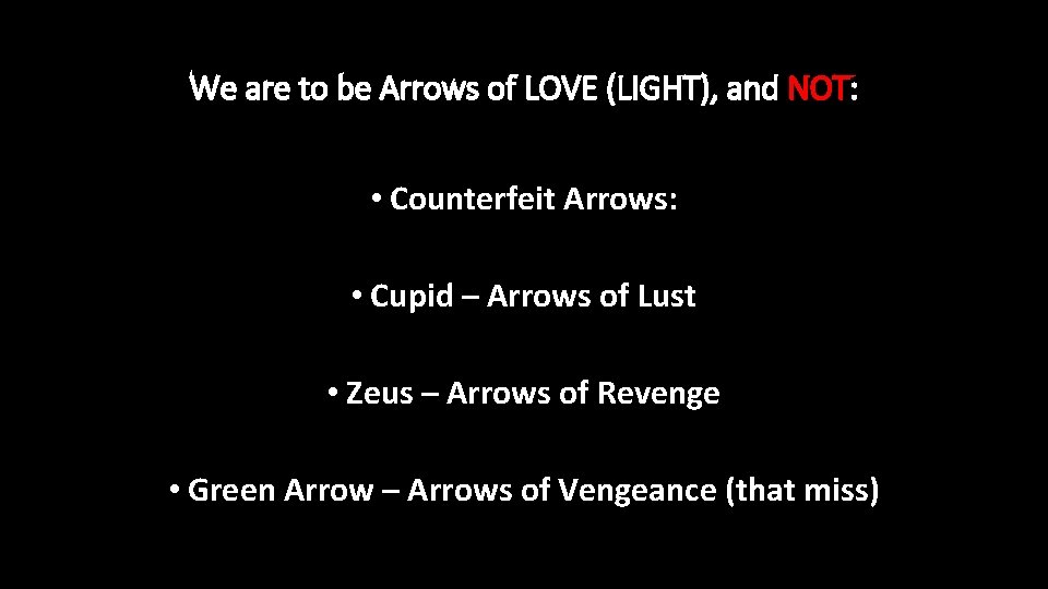 We are to be Arrows of LOVE (LIGHT), and NOT: • Counterfeit Arrows: •