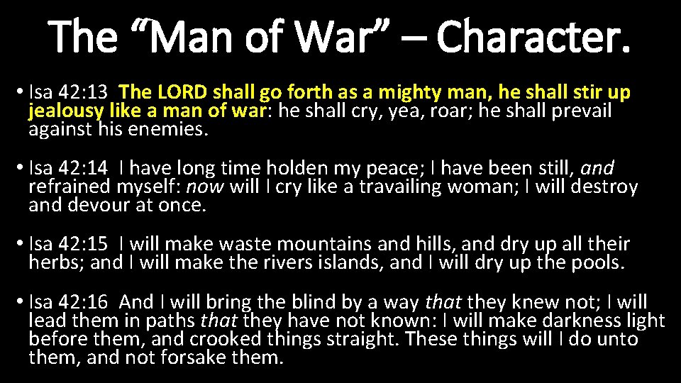The “Man of War” – Character. • Isa 42: 13 The LORD shall go