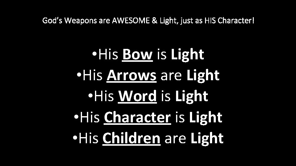 God’s Weapons are AWESOME & Light, just as HIS Character! • His Bow is