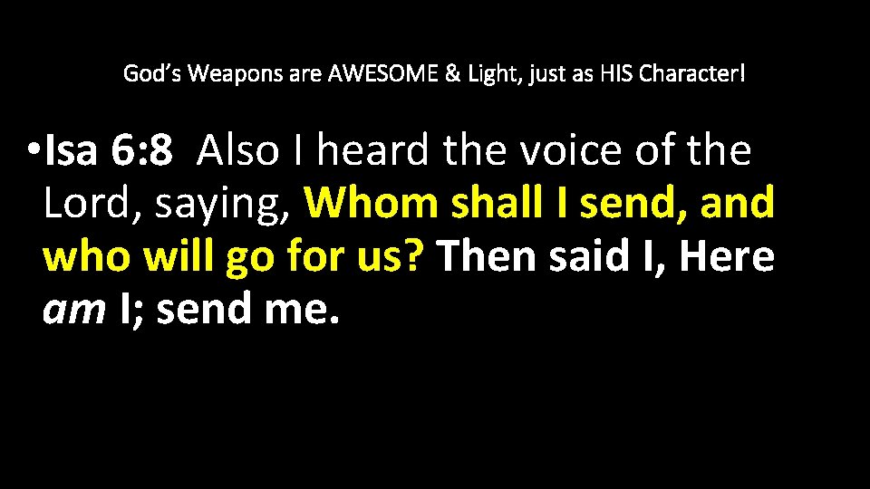 God’s Weapons are AWESOME & Light, just as HIS Character! • Isa 6: 8