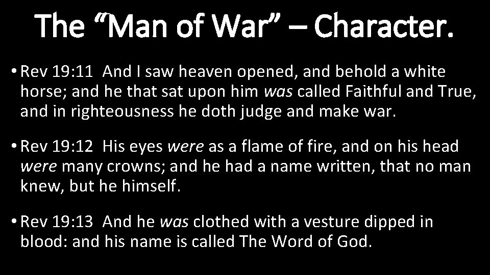 The “Man of War” – Character. • Rev 19: 11 And I saw heaven