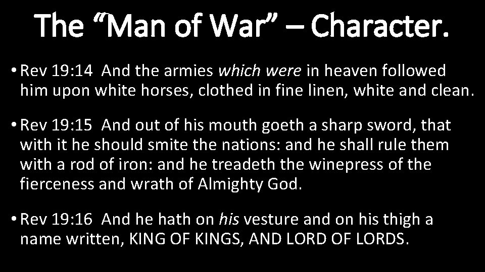 The “Man of War” – Character. • Rev 19: 14 And the armies which