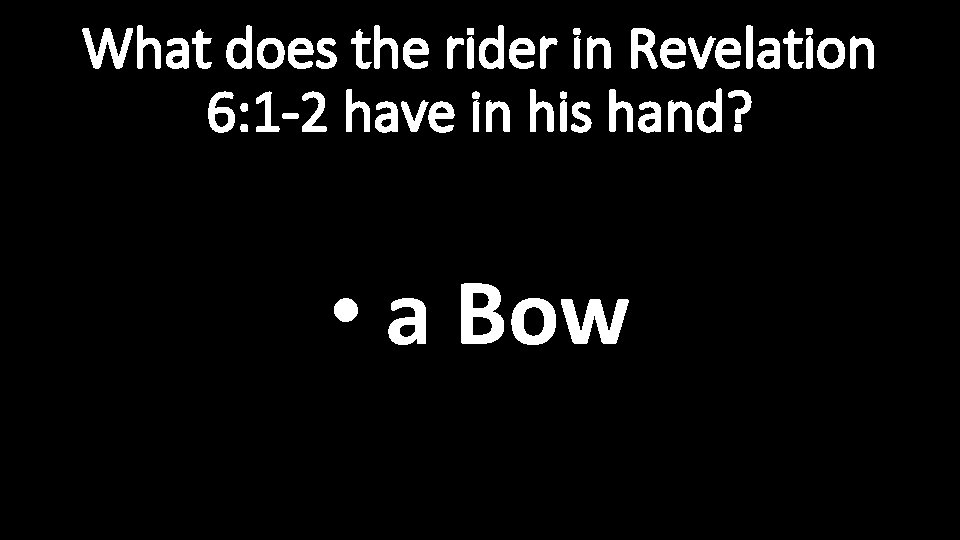 What does the rider in Revelation 6: 1 -2 have in his hand? •