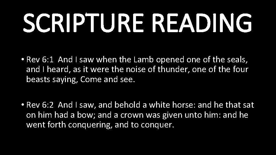 SCRIPTURE READING • Rev 6: 1 And I saw when the Lamb opened one