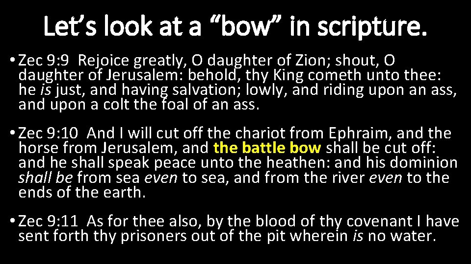 Let’s look at a “bow” in scripture. • Zec 9: 9 Rejoice greatly, O