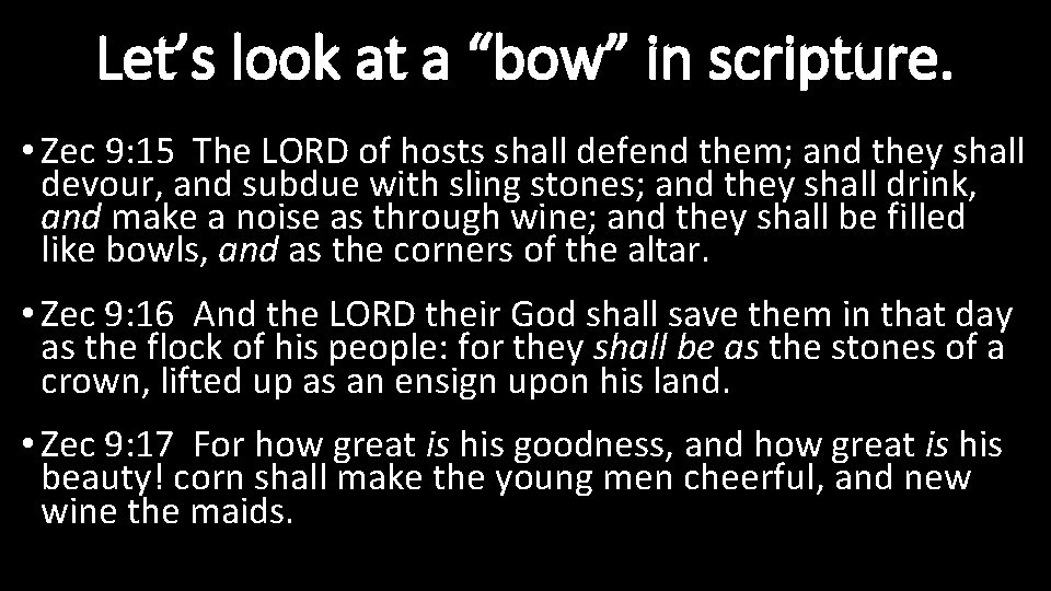 Let’s look at a “bow” in scripture. • Zec 9: 15 The LORD of