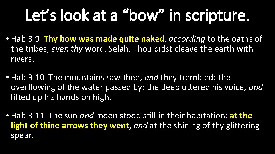 Let’s look at a “bow” in scripture. • Hab 3: 9 Thy bow was