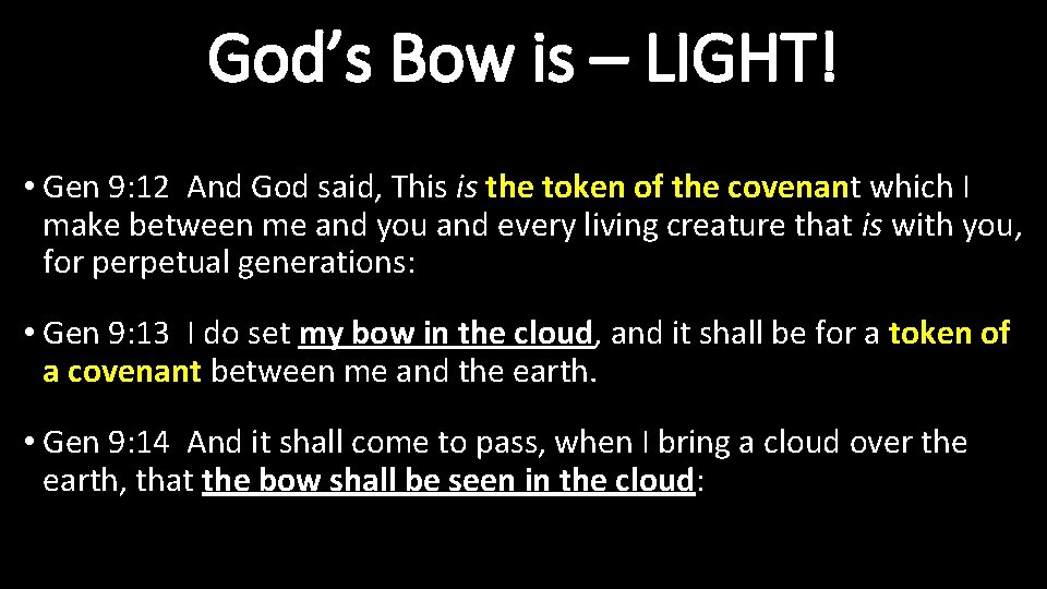 God’s Bow is – LIGHT! • Gen 9: 12 And God said, This is