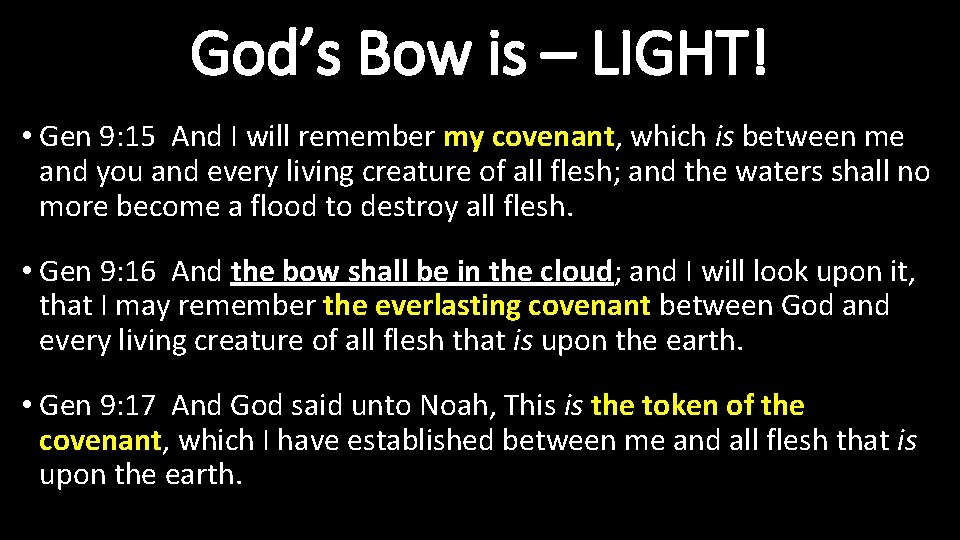 God’s Bow is – LIGHT! • Gen 9: 15 And I will remember my