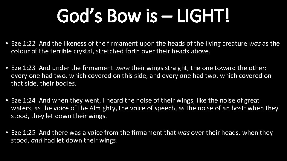 God’s Bow is – LIGHT! • Eze 1: 22 And the likeness of the