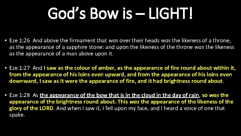 God’s Bow is – LIGHT! • Eze 1: 26 And above the firmament that