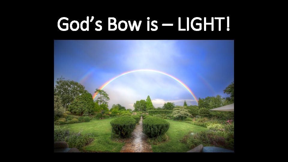 God’s Bow is – LIGHT! 