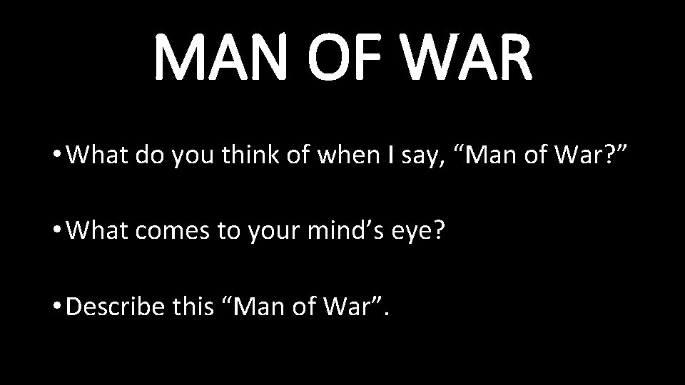 MAN OF WAR • What do you think of when I say, “Man of