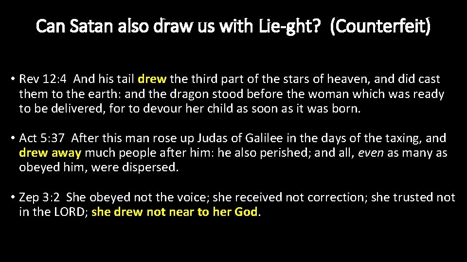 Can Satan also draw us with Lie-ght? (Counterfeit) • Rev 12: 4 And his