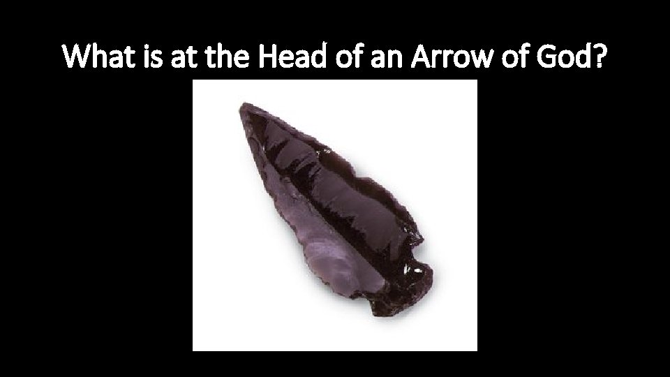 What is at the Head of an Arrow of God? 
