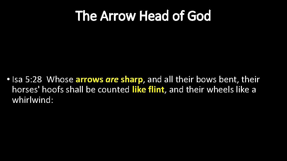 The Arrow Head of God • Isa 5: 28 Whose arrows are sharp, and