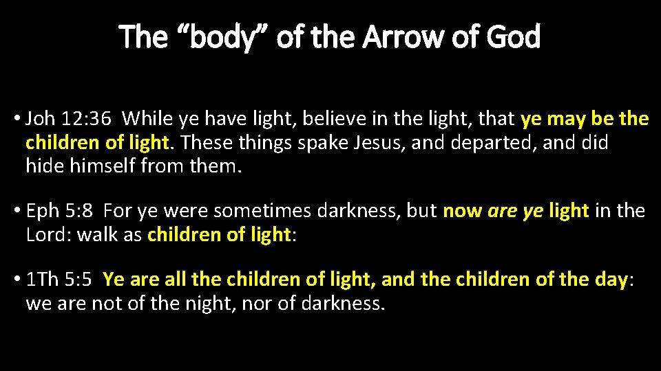 The “body” of the Arrow of God • Joh 12: 36 While ye have