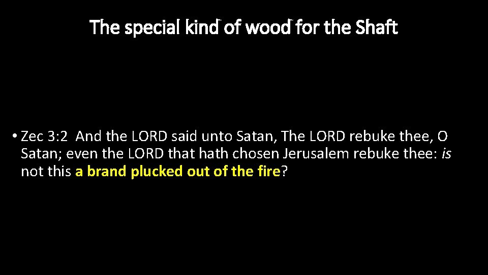The special kind of wood for the Shaft • Zec 3: 2 And the
