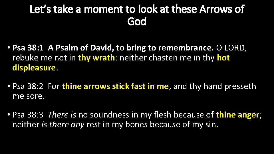 Let’s take a moment to look at these Arrows of God • Psa 38: