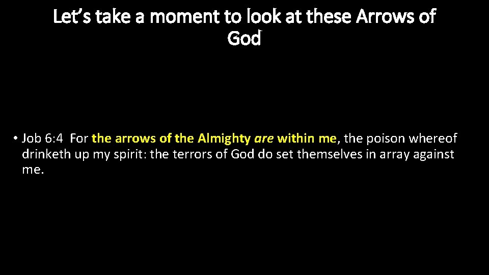 Let’s take a moment to look at these Arrows of God • Job 6: