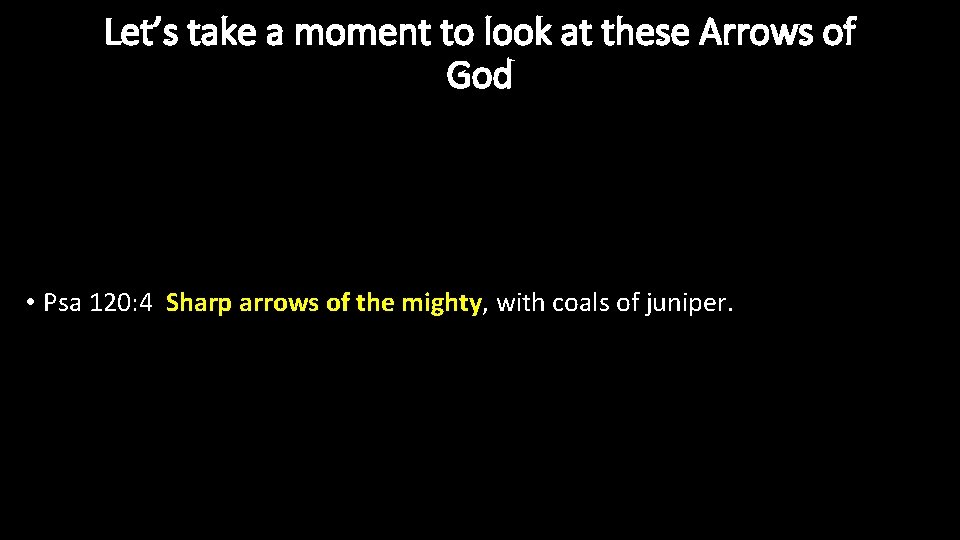 Let’s take a moment to look at these Arrows of God • Psa 120: