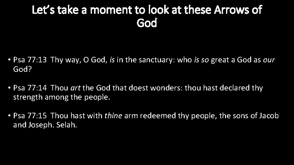 Let’s take a moment to look at these Arrows of God • Psa 77: