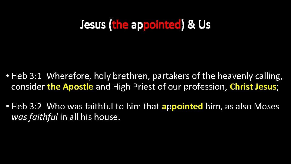 Jesus (the appointed) & Us • Heb 3: 1 Wherefore, holy brethren, partakers of