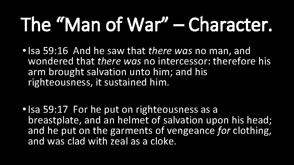 The “Man of War” – Character. • Isa 59: 16 And he saw that