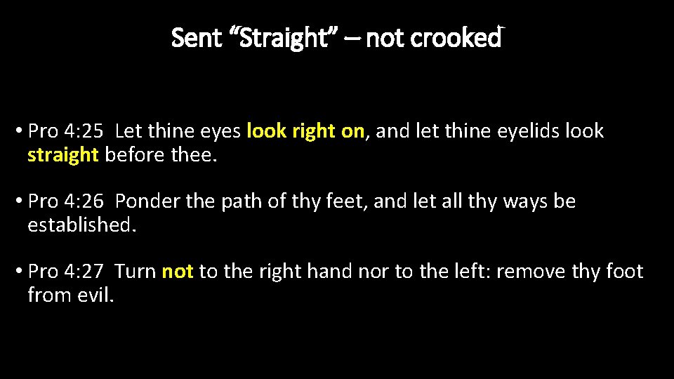 Sent “Straight” – not crooked • Pro 4: 25 Let thine eyes look right