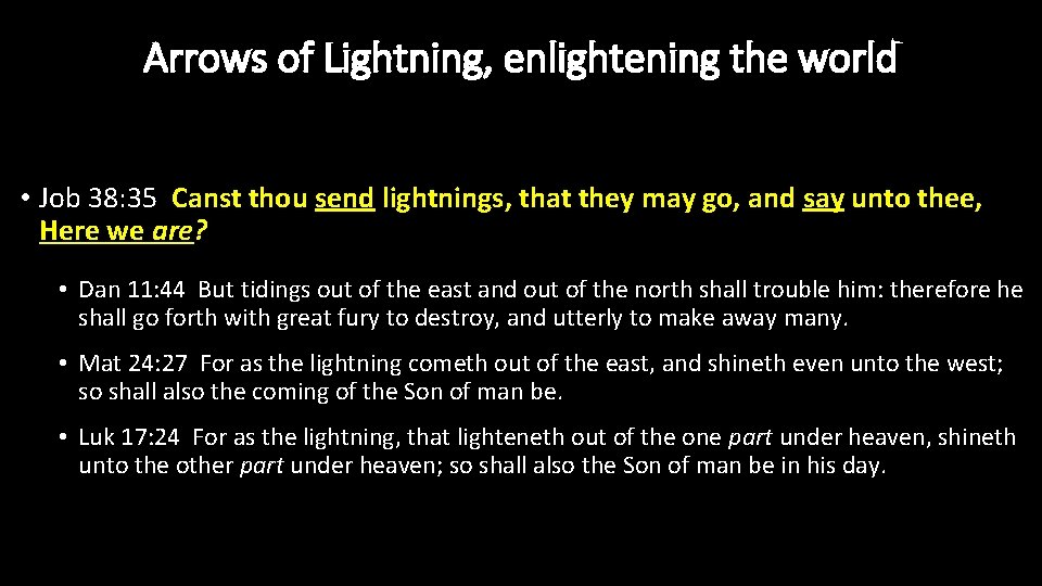 Arrows of Lightning, enlightening the world • Job 38: 35 Canst thou send lightnings,