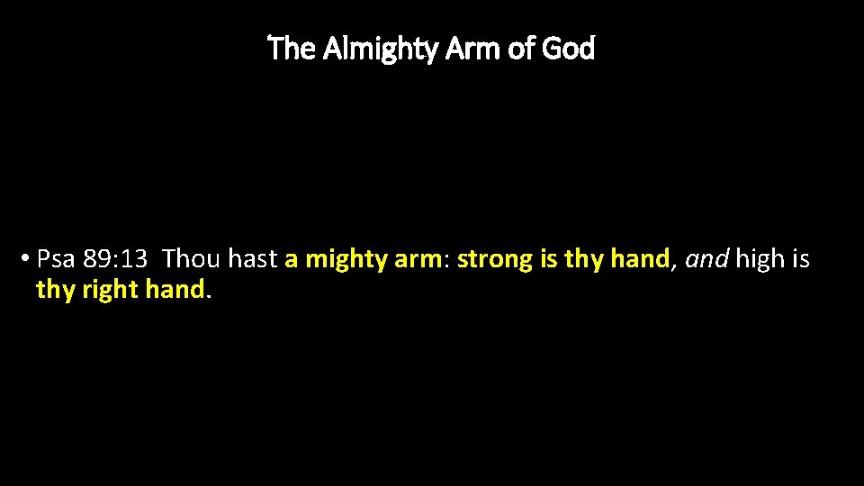 The Almighty Arm of God • Psa 89: 13 Thou hast a mighty arm: