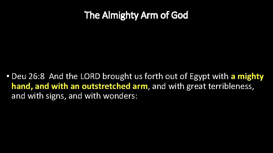 The Almighty Arm of God • Deu 26: 8 And the LORD brought us