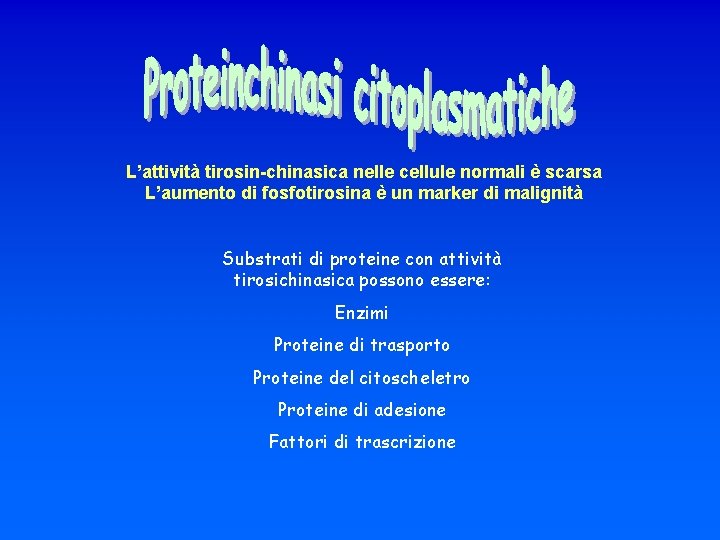 L’attività tirosin-chinasica nelle cellule normali è scarsa L’aumento di fosfotirosina è un marker di