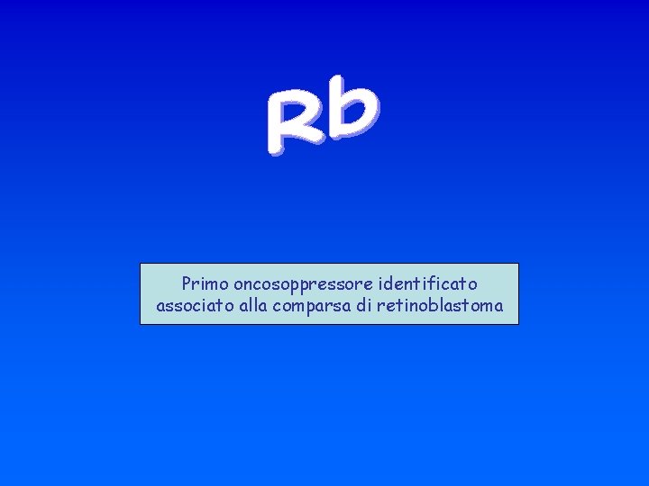 Primo oncosoppressore identificato associato alla comparsa di retinoblastoma 