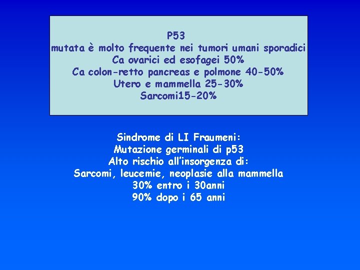 P 53 mutata è molto frequente nei tumori umani sporadici Ca ovarici ed esofagei