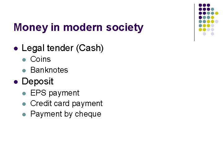 Money in modern society l Legal tender (Cash) l l l Coins Banknotes Deposit