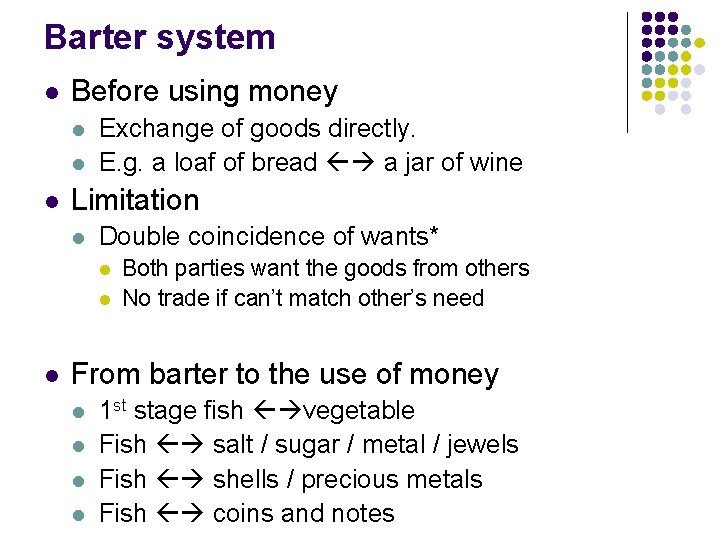 Barter system l Before using money l l l Exchange of goods directly. E.