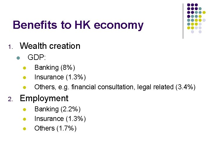 Benefits to HK economy 1. Wealth creation GDP: l l 2. Banking (8%) Insurance